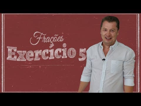 Thumbnail da aula: FRAÇÕES - Exercício 05