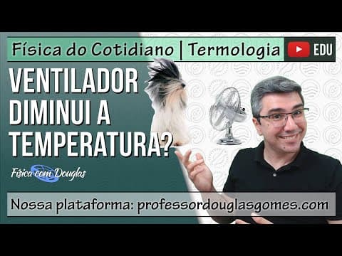 Thumbnail da aula: Ventilador diminui a temperatura do ar? | Física do cotidiano