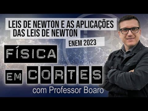 Thumbnail da aula: LEIS DE NEWTON e AS APLICAÇÕES DAS LEIS DE NEWTON - ENEM 2023 - FÍSICA EM CORTES com PROFESSOR BOARO