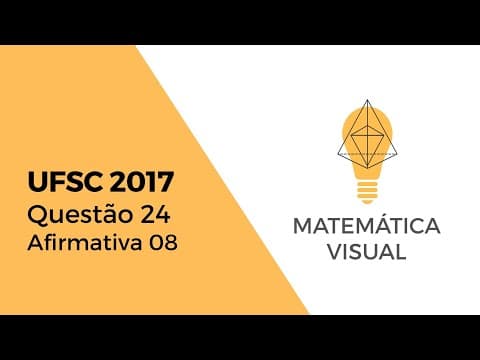 Thumbnail da aula: Matemática - UFSC 2017 - Questão 24 - Afirmativa 08