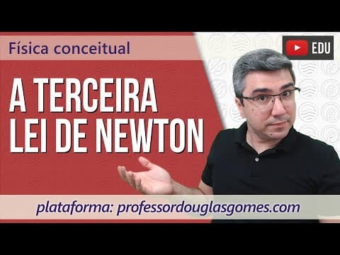 Thumbnail da aula: Terceira Lei de Newton | Física conceitual
