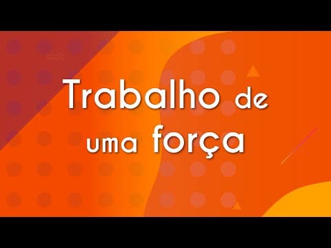 Thumbnail da aula: Trabalho de uma força - Brasil Escola