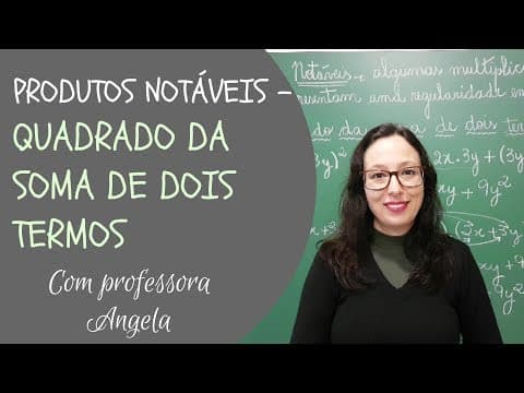 Thumbnail da aula: Produtos Notáveis - QUADRADO DA SOMA DE DOIS TERMOS - Professora Angela