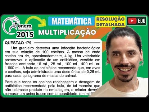 Thumbnail da aula: [ENEM 2015 PPL] 179 📘 MULTIPLICAÇÃO Um granjeiro detectou uma infecção bacteriológica em sua criação