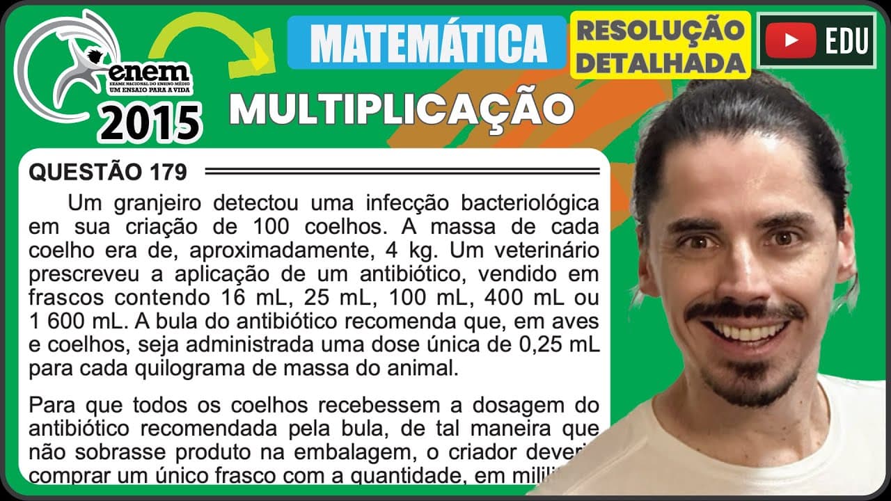 Thumbnail: [ENEM 2015 PPL] 179 📘 MULTIPLICAÇÃO Um granjeiro detectou uma infecção bacteriológica em sua criação