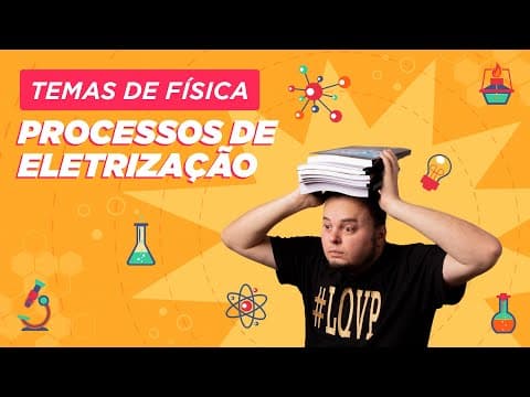 Thumbnail da aula: Processos de Eletrização | Atrito Contato Indução | Aula completa | ENEM e vestibulares