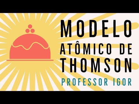 Thumbnail da aula: Modelo Atômico de Thomson | Modelo Pudim de Passas | Atomística | Química Geral