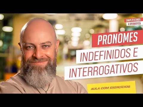 Thumbnail da aula: PRONOMES INDEFINIDOS E INTERROGATIVOS + EXERCÍCIOS RESOLVIDOS