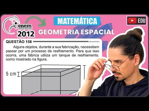 Thumbnail da aula: [ENEM 2012] 158 📘 GEOMETRIA ESPACIAL Alguns objetos, durante a sua fabricação, necessitam passar por