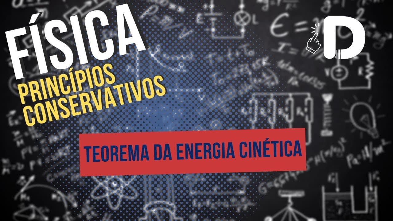 Thumbnail: Teorema da Energia Cinética - Princípios Conservativos - Física - Preparatório Enem