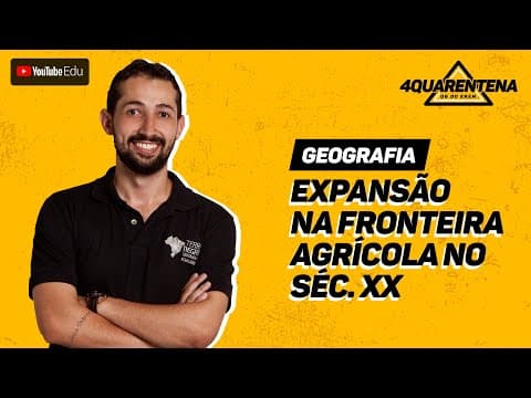 Thumbnail da aula: QUARENTENA: Expansão na Fronteira Agrícola no Sec XX | Geografia