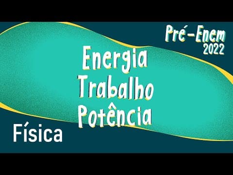 Thumbnail da aula: Pré-Enem 2022 | Energia, Trabalho e Potência - Brasil Escola
