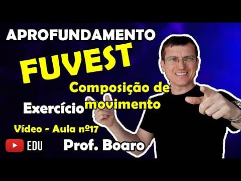 Thumbnail da aula: FUVEST - APROFUNDAMENTO de FÍSICA - COMPOSIÇÃO de  MOVIMENTO   Prof  Boaro   Vídeo   Aula nº 17