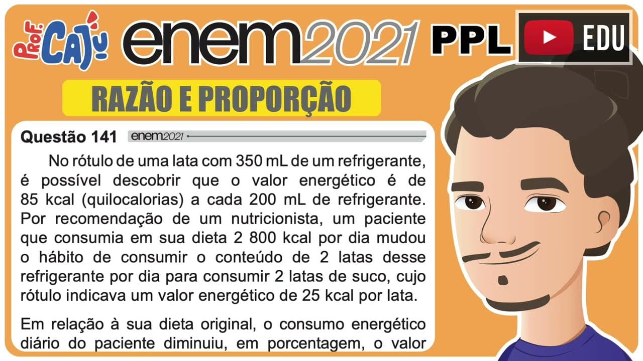 Thumbnail: [ENEM 2021 PPL] 141 📘 RAZÃO E PROPORÇÃO No rótulo de uma lata com 350 mL de um refrigerante, é