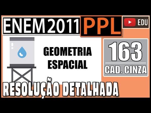Thumbnail da aula: [ENEM 2011 PPL] 163 📓 GEOMETRIA ESPACIAL Uma cidade possui um reservatório de água C1 na forma de