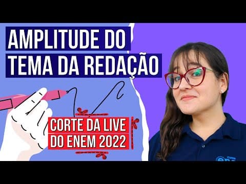 Thumbnail da aula: AMPLITUDE DO TEMA DA REDAÇÃO: Corte da live do Enem 2022