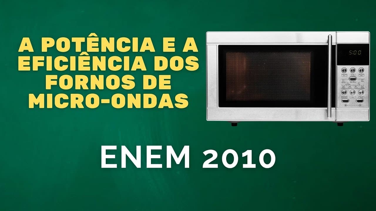 Thumbnail: ENEM 2010 - A potência e a eficiência de fornos de micro-ondas