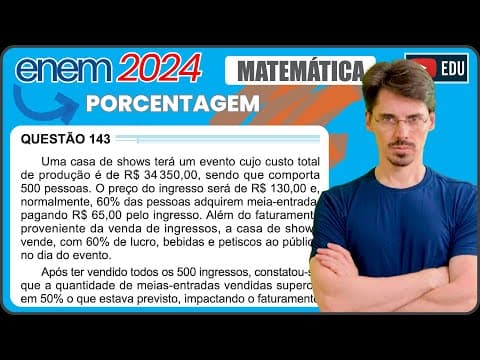 Thumbnail da aula: [ENEM 2024] 143 📘 PORCENTAGEM Uma casa de shows terá um evento cujo custo total de produção é de R$