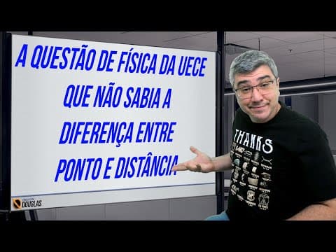 Thumbnail da aula: QUESTÃO PARA ANULAR NA UECE NA FÍSICA