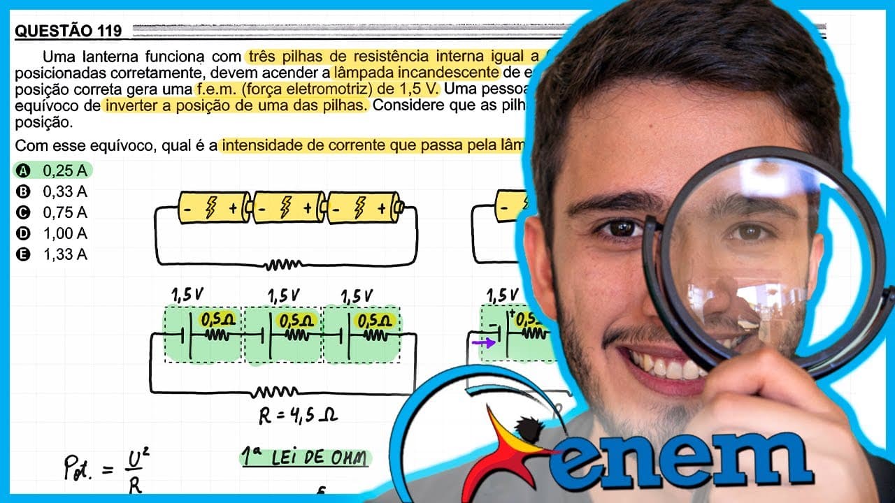 Thumbnail: ENEM 2022 - Uma lanterna funciona com três pilhas de resistência interna igual a 0,5 Ω cada, ligadas