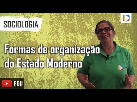 Thumbnail da aula: Sociologia - Formas de organização do Estado Moderno