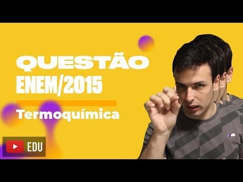 Thumbnail da aula: Questão ENEM/2015 - Termoquímica