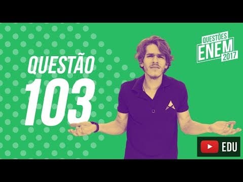 Thumbnail da aula: Enem 2017 - Ciências da Natureza | Questão 103 (Caderno Amarelo)