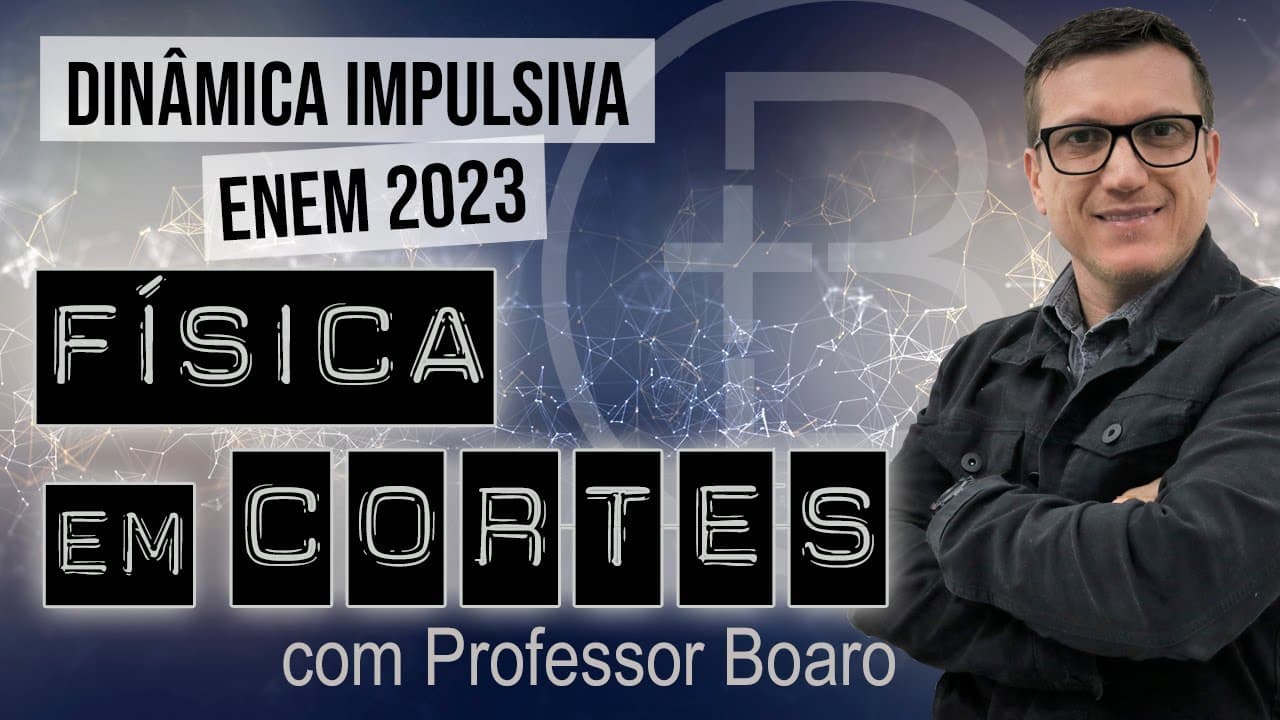 Thumbnail: DINÂMICA IMPULSIVA - ENEM 2023 - FÍSICA EM CORTES com PROFESSOR BOARO