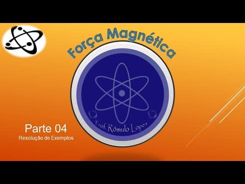 Thumbnail da aula: Física 3ª Série (EM ) - Força Magnética (parte 04: resolução de exemplos)