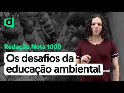 Thumbnail da aula: OS DESAFIOS DA EDUCAÇÃO AMBIENTAL | REDAÇÃO NOTA MIL | DESCOMPLICA