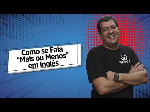 Thumbnail da aula: Como se Fala “Mais ou Menos” em Inglês? - Brasil Escola