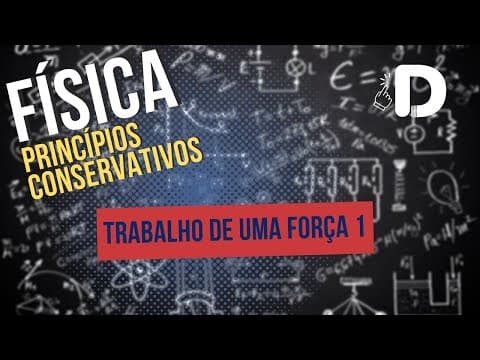 Thumbnail da aula: Trabalho de uma Força Parte 1 - Princípios Conservativos - Física - Preparatório Enem