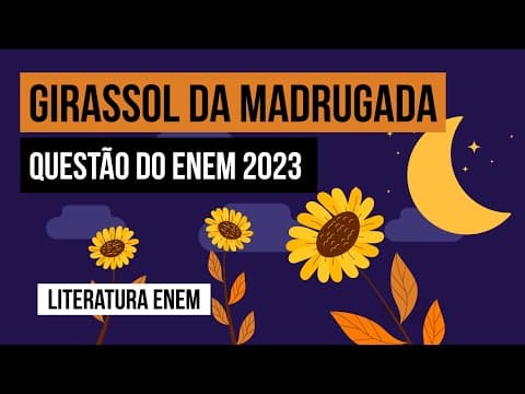 Thumbnail da aula: GIRASSOL DA MADRUGADA: questão do Enem 2023 | Literatura para o Enem | Camila Zuchetto Brambilla