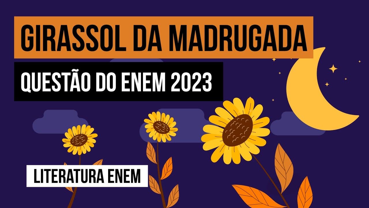 Thumbnail: GIRASSOL DA MADRUGADA: questão do Enem 2023 | Literatura para o Enem | Camila Zuchetto Brambilla