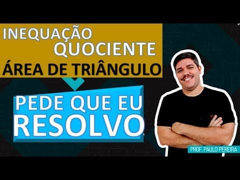 Thumbnail da aula: ÁREA DE TRIÂNGULO E INEQUAÇÃO QUOCIENTE - PEDE QUE EU RESOLVO
