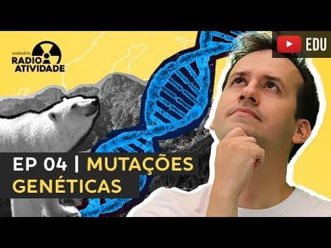 Thumbnail da aula: EP 04/12 | Mutações Genéticas | WEBSÉRIE RADIOATIVIDADE
