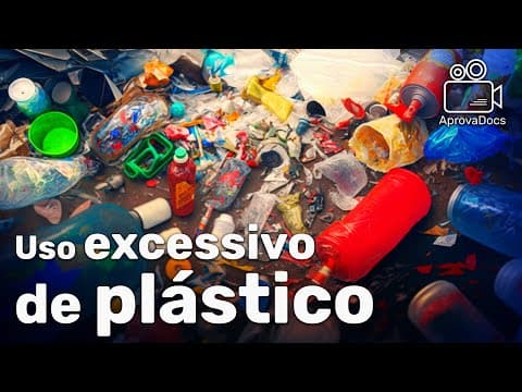 Thumbnail da aula: CONSEQUÊNCIAS DO USO EXCESSIVO DE PLÁSTICO | AprovaDocs
