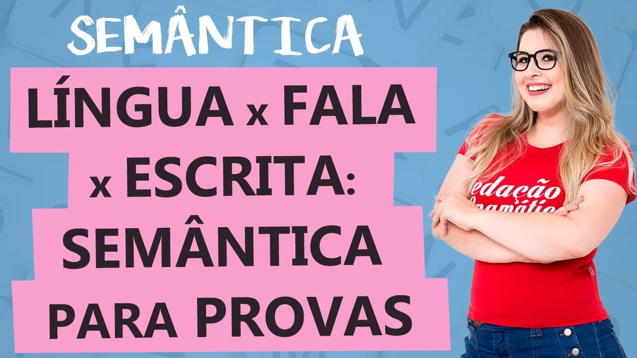 Thumbnail: LÍNGUA, FALA, ESCRITA: SEMÂNTICA AVANÇADA - Aula 2 - Profa. Pamba - Semântica