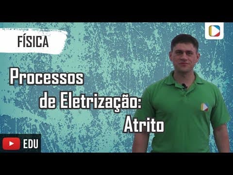 Thumbnail da aula: Física - Processos de Eletrização: Atrito