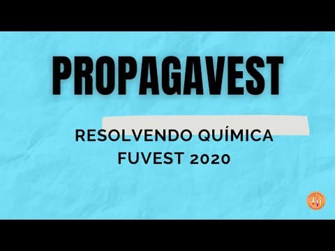 Thumbnail da aula: Questão 1 FUVEST 2020 - Resolução | Propaga Química exemplo