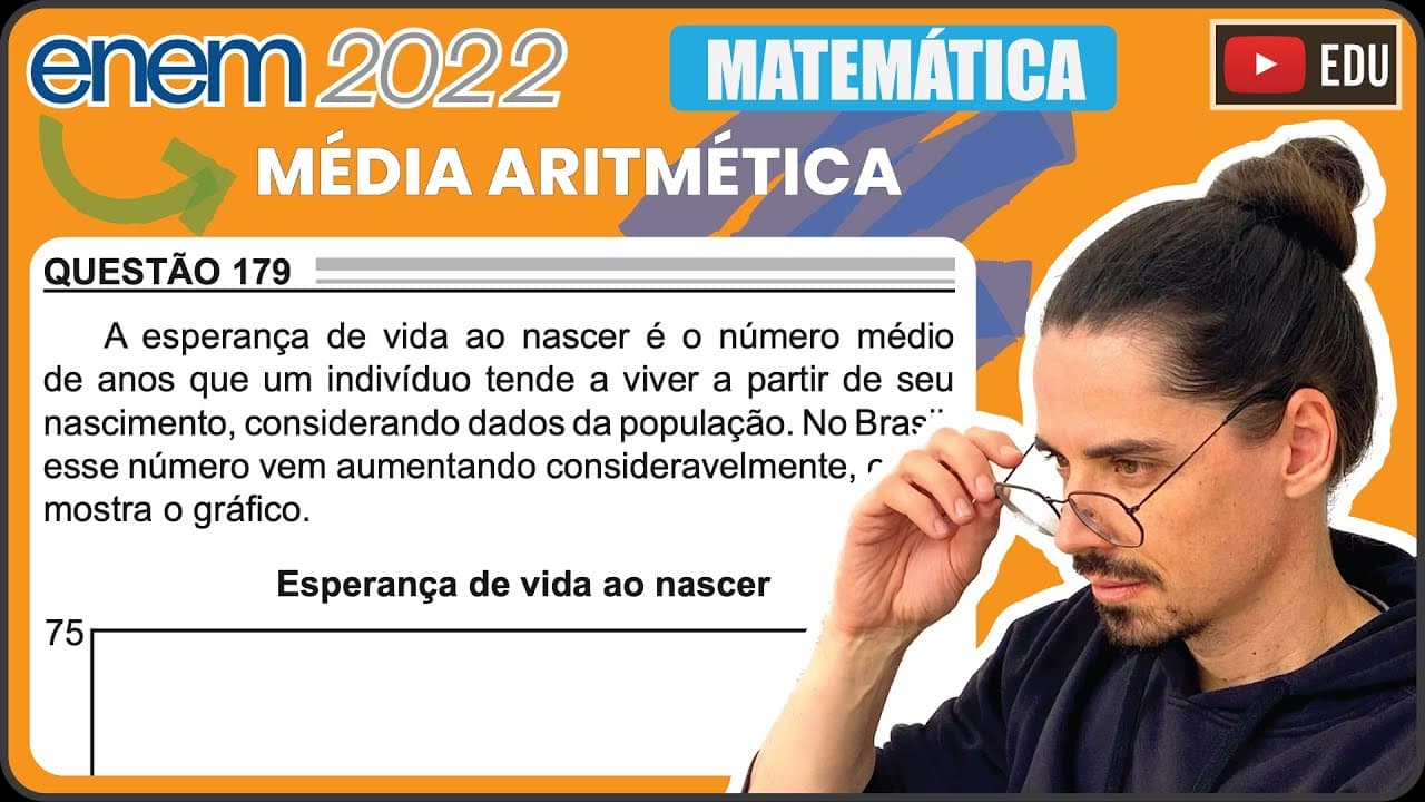 Thumbnail: [ENEM 2022] 179 📘 MÉDIA ARITMÉTICA A esperança de vida ao nascer é o número médio de anos que um