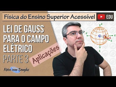 Thumbnail da aula: Ensino Superior: Lei de Gauss para o campo elétrico: Aplicações (Parte 3)