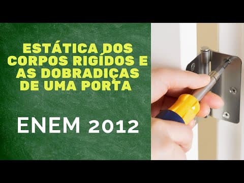 Thumbnail da aula: Física ENEM 2012 - Estática dos corpos rígidos e as dobradiças de portas