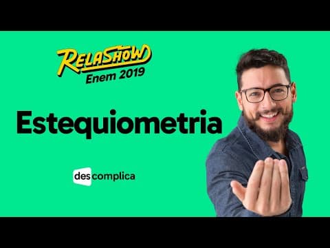 Thumbnail da aula: REVISÃO ENEM 2019 QUÍMICA: ESTEQUIOMETRIA | DESCOMPLICA | RELASHOW 2019