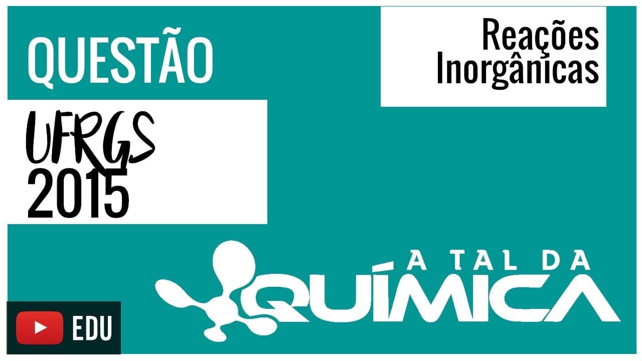 Thumbnail: Questão UFRGS/2015 - Reações Inorgânicas