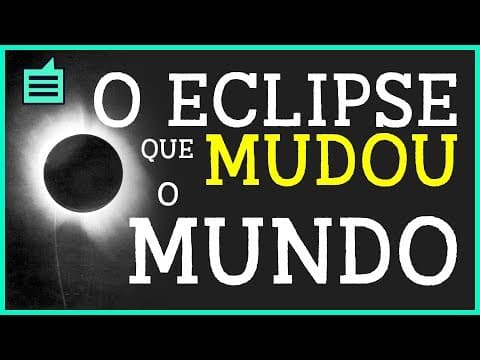 Thumbnail da aula: A CURVATURA DA LUZ - O ECLIPSE QUE MUDOU O MUNDO