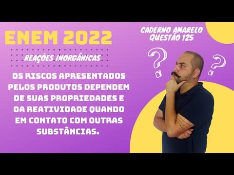 Thumbnail da aula: ENEM 2022 - Os riscos apresentados pelos produtos dependem de suas propriedades e da reatividade