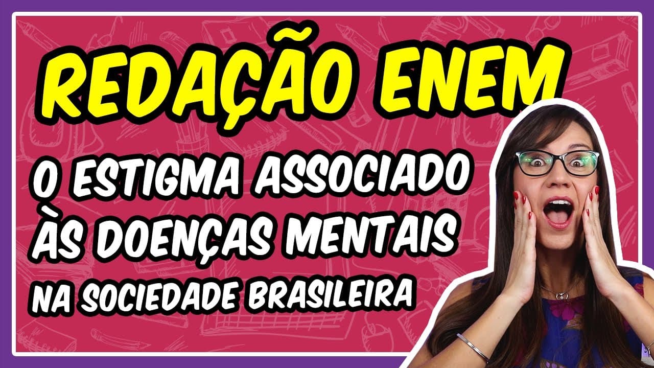 Thumbnail: REDAÇÃO ENEM 2020 – O ESTIGMA ASSOCIADO ÀS DOENÇAS MENTAIS NA SOCIEDADE BRASILEIRA | Prof. Letícia