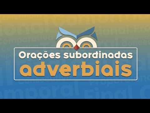Thumbnail da aula: O que são orações subordinadas adverbiais?