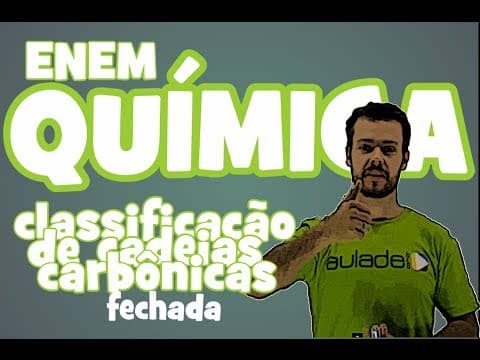 Thumbnail da aula: Química - Aula 7 - ENEM: Classificação de cadeias carbônicas(fechada)
